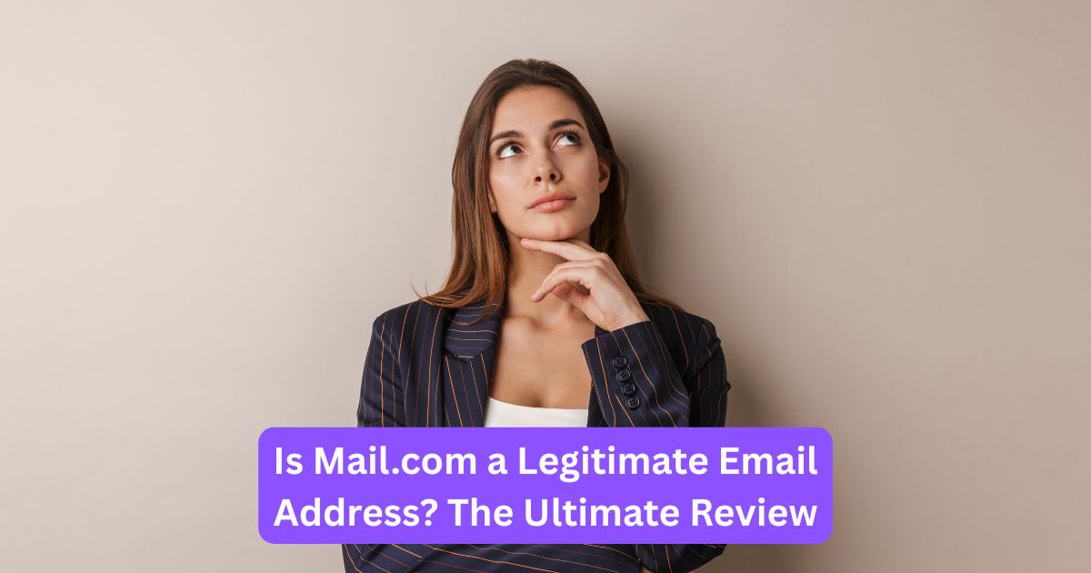 Is Mail.com a Legitimate Email Address? The Ultimate Review