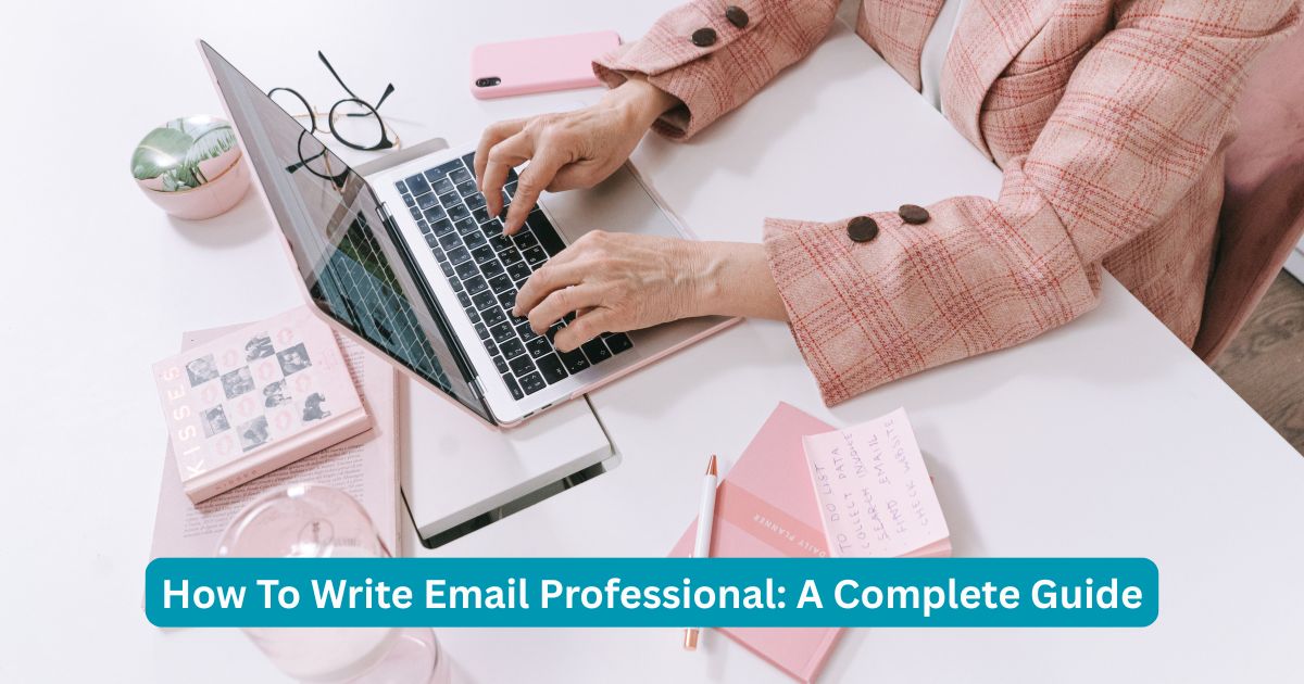 How To Write Email Professional: A Complete Guide