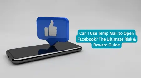 Can I Use Temp Mail to Open Facebook? The Ultimate Risk & Reward Guide