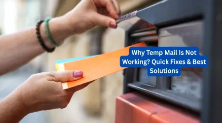 Why Temp Mail Is Not Working? Quick Fixes & Best Solutions