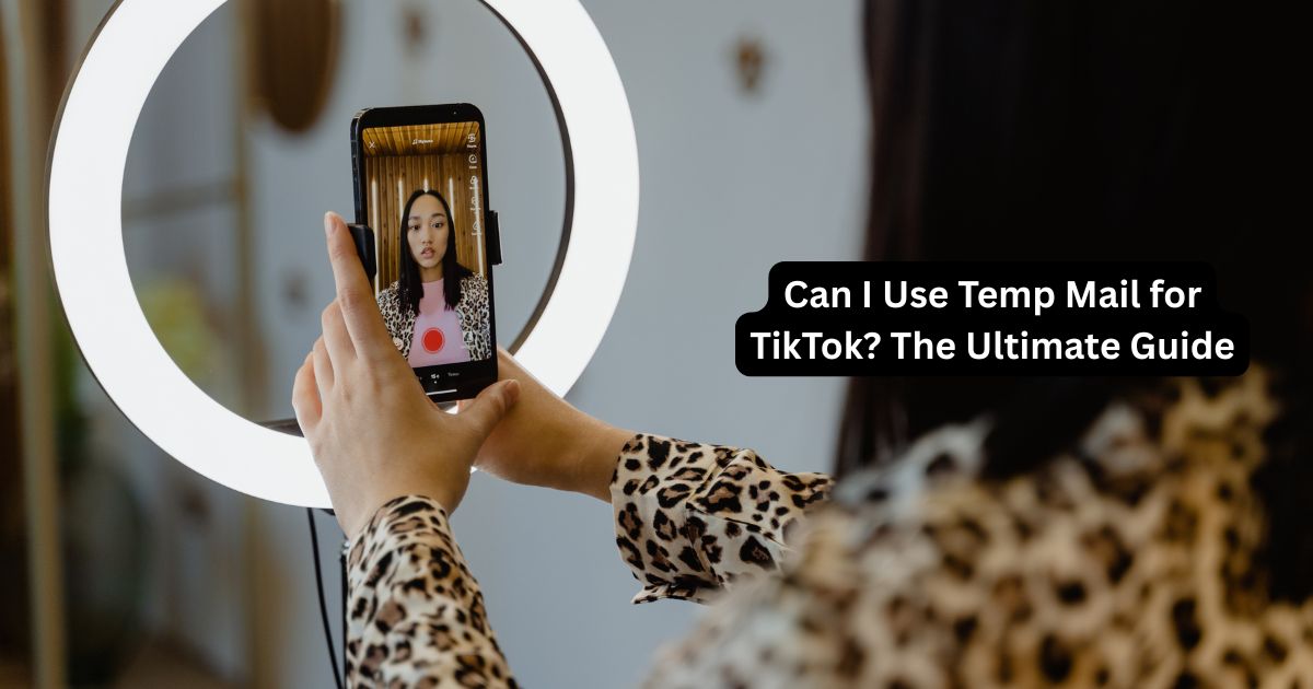 Can I Use Temp Mail for TikTok? The Ultimate Guide for 2026